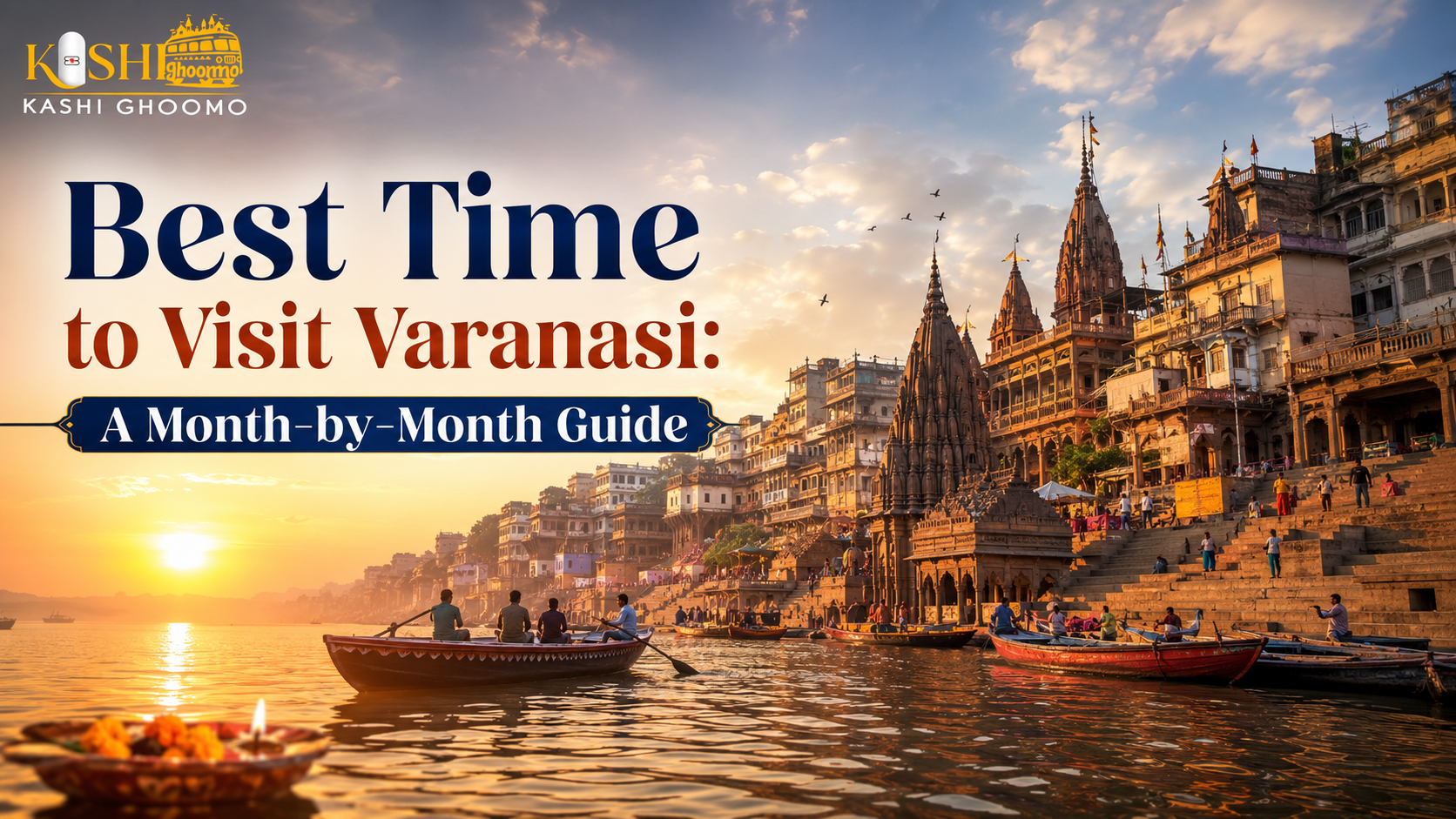 Best Time to Visit Varanasi A Month-by-Month Guide