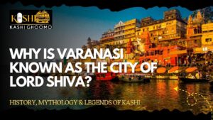 Why is Varanasi Known as the City of Lord Shiva?